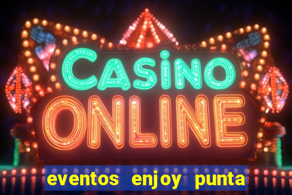 eventos enjoy punta del este